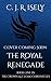 The Royal Renegade by C. J. R. Isely