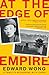 At the Edge of Empire by Edward Wong