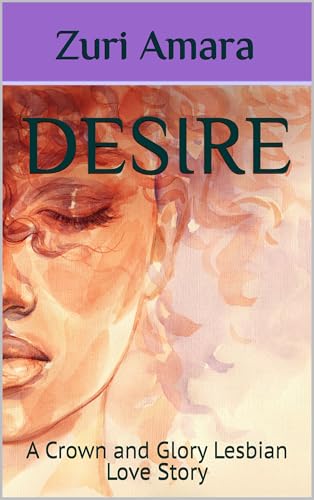 Desire: A Crown and Glory Lesbian Love Story (Crown and Glory: Lesbian Love Stories of the Black Women of Crown and Glory Natural Hair Salon)