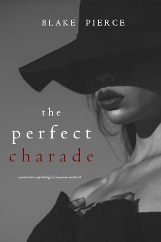 The Perfect Charade (A Jessie Hunt Psychological Suspense Thriller—Book Forty-Four)