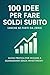 100 idee per Fare Soldi Subito (Anche Se Parti da Zero) by Matteo Carta