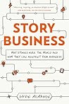 Story Business: Why Stories Rule the World and How They Can Reinvent Your Business Story Business: Why Stories Rule the World and How They Can Reinvent Your Business