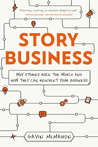 Story Business: Why Stories Rule the World and How They Can Reinvent Your Business (Hardcover)