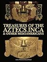 Treasures of the Aztecs, Inca & Other Mesoamericans (Amazing Places) Treasures of the Aztecs, Inca & Other Mesoamericans (Amazing Places)