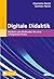 Digitale Didaktik: Modelle und Methoden für eine erfolgreiche Praxis. Mit E-Book inside (German Edition)