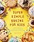 Super Simple Baking for Kids: Learn to Bake with over 55 Easy Recipes for Cookies, Muffins, Cupcakes and More! (Super Simple Kids Cookbooks)