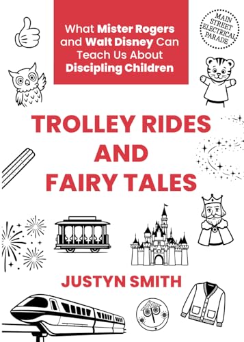 Trolley Rides and Fairy Tales: What Mister Rogers and Walt Disney Can Teach Us About Discipling Children (Paperback)