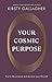 Your Cosmic Purpose: Trust in the Universe and Discover Your Life Path