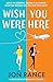 Wish You Were Here: A fresh, funny, and full-of-heart romantic comedy