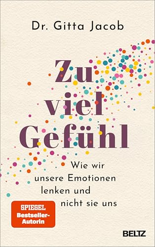 Zu viel Gefühl: Wie wir unsere Emotionen lenken und nicht sie uns (German Edition)