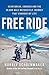 Free Ride: Heartbreak, Courage, and the 20,000-Mile Motorcycle Journey that Changed My Life