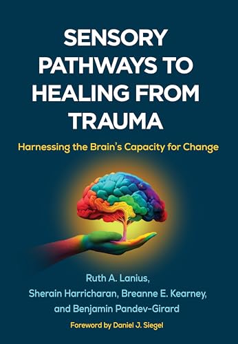 Sensory Pathways to Healing from Trauma: Harnessing the Brain's Capacity for Change (Kindle Edition)