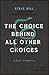 The Choice Behind All Other Choices by Steve Hill