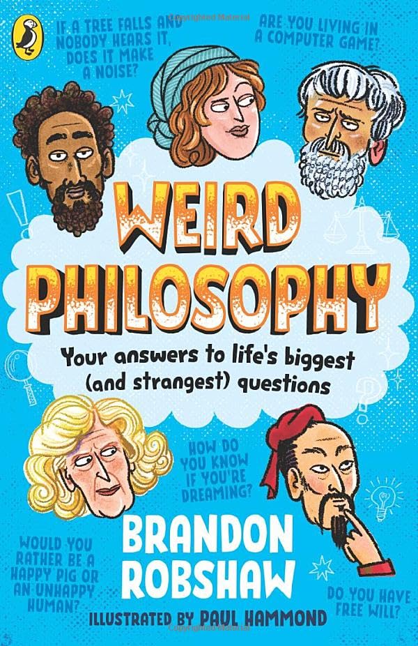 Weird Philosophy: Your Answers to Life’s Biggest (and Strangest) Questions