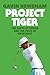 Project Tiger: The Birth of Genius and the Price of Greatness