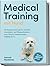 Medical Training mit Hund: Die Komplettanleitung für stressfreie Gesundheits- und Pflegemaßnahmen beim Tierarzt, Krallenschneiden, Fellpflege & Co. - ... ... Gesundheitsplaner u.v.m. (German Edition)