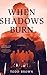 When Shadows Burn