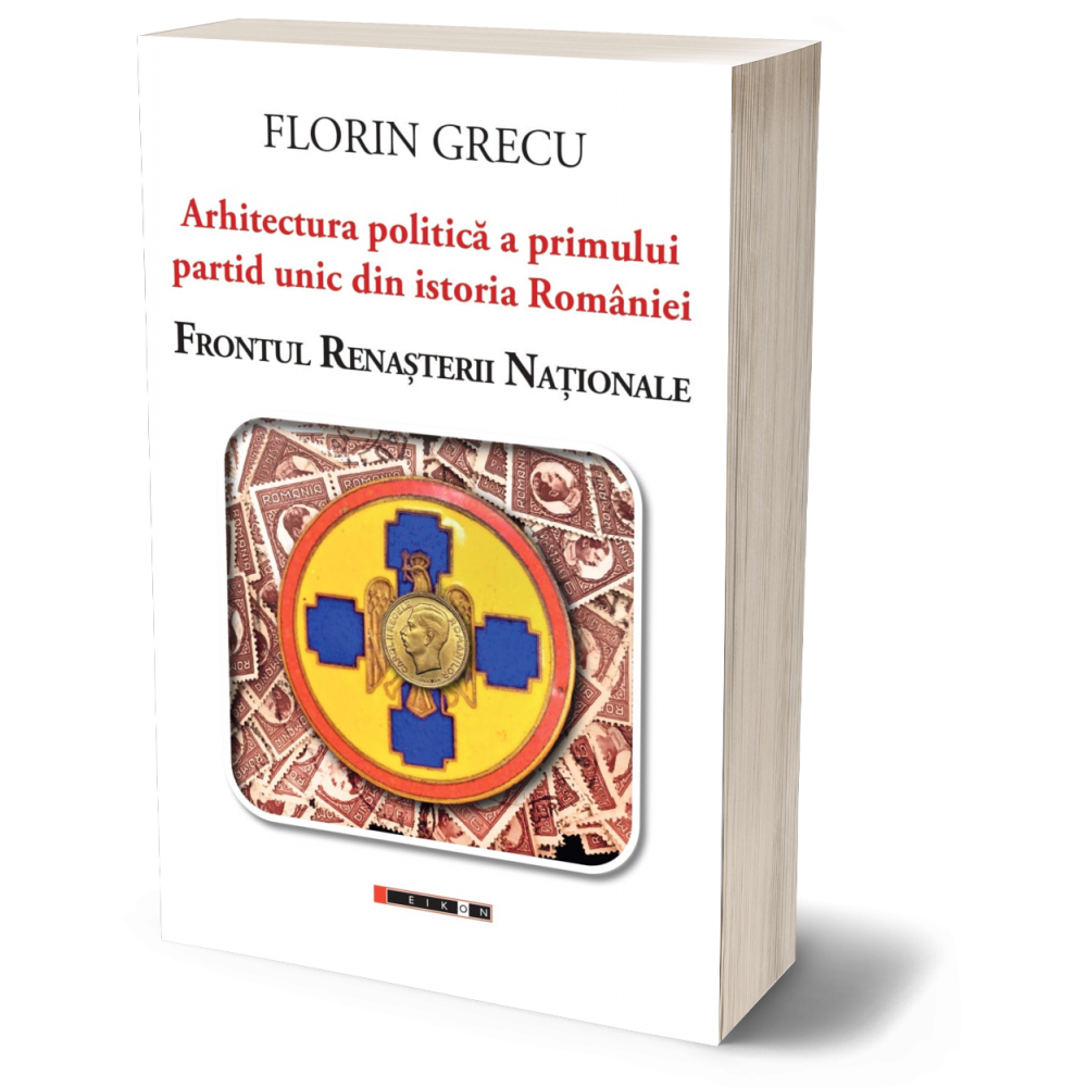 Arhitectura politică a primului partid unic din istoria României: Frontul Renaşterii Naţionale