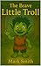 The Brave Little Troll