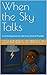 When the Sky Talks: A Comforting Story for Little Ones Afraid of Thunder