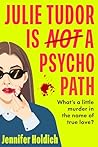 Julie Tudor Is Not a Psychopath by Jennifer Holdich