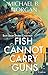 Fish Cannot Carry Guns