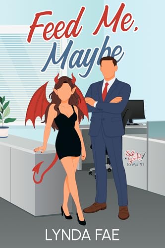 Feed Me, Maybe: A Paranormal Workplace Rom-com (Talk Spelly to Me Book 1)