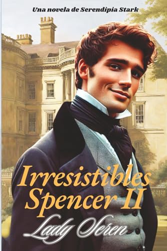 IRRESISTIBLES SPENCER (II): Un apasionante «Grumpy Sunshine» en el Londres de los Bridgerton (Serie «Guante de seda») (Spanish Edition)