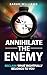 Annihilate the Enemy: Reclaim What Rightfully Belongs to You