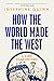 How the World Made the West: A 4,000 Year History