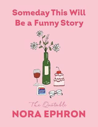 Someday This Will Be a Funny Story by Nora Ephron