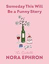 Someday This Will Be a Funny Story by Nora Ephron