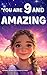 You Are 9 And Amazing! Inspiring Stories For 9 Year Old Girls: 15 Motivating Tales of Confidence, Friendship, Compassion and Creativity (You Are Amazing!)