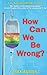 How Can We Be Wrong? by Max Austin