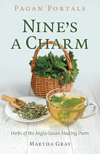 Pagan Portals - Nine's a Charm: Herbs of the AngloSaxon Healing Poem (Kindle Edition)