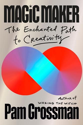 Magic Maker: The Enchanted Path to Creativity (Hardcover)