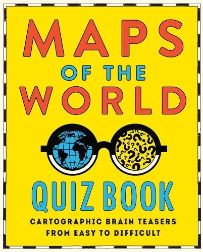 Maps of the World Quiz Book: Brainteasers for Wherever You Are in the World