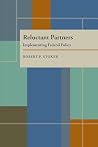 Reluctant Partners: Implementing Federal Policy (Pitt Series in Policy and Institutional Studies) Reluctant Partners: Implementing Federal Policy (Pitt Series in Policy and Institutional Studies)