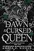 The Dawn of the Cursed Quee...