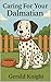 Caring For Your Dalmatian: ...