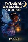The Tooth Fairy Who Was Afraid of the Dark by BirLin .
