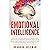 Emotional Intelligence: For a Better Life, success at work, and happier relationships. Improve Your Social Skills, Emotional Agility and Discover Why it Can Matter More Than IQ. (EQ 2.0)