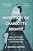 The Invention of Charlotte Bronte by Graham Watson