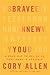 Brave New You: A Road Map to Believing That More Is Possible