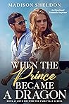 When the Prince Became a Dragon (LOVE BEYOND THE FAIRYTALE Book 2)
