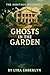 Ghosts in the Garden: A Her...
