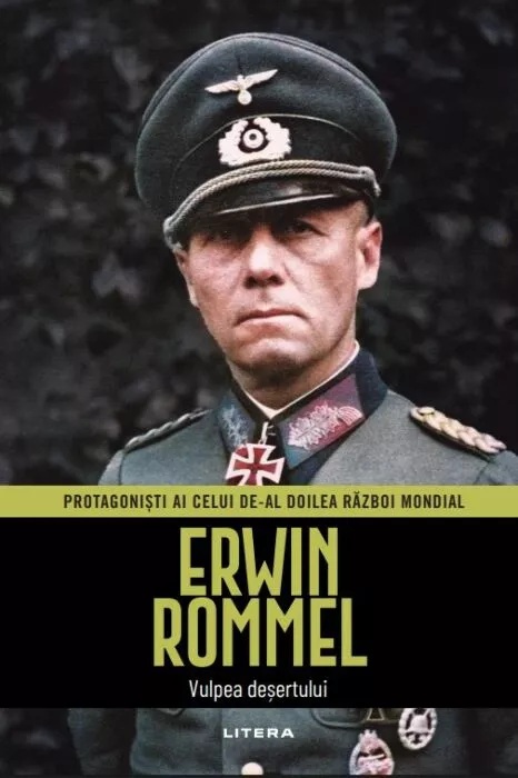Erwin Rommel. Volumul 3. Protagonisti ai celui de-al Doilea Razboi Mondial