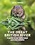 The Great British River: A guide to our waterways and river wildlife
