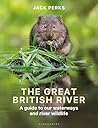 The Great British River: A guide to our waterways and river wildlife