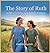 The Story of Ruth: A Tale o...